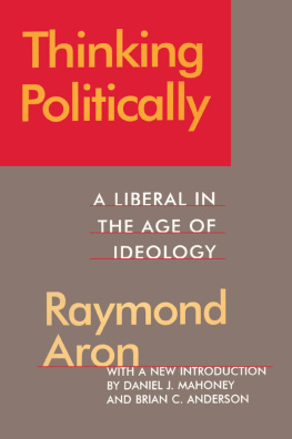 Raymond Aron - Thinking Politically: A Liberal in the Age of Ideology