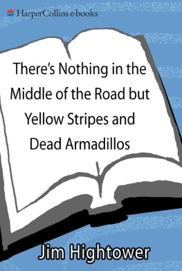 Jim Hightower - Theres Nothing in the Middle of the Road but Yellow Stripes and Dead Armadillos: A Work of Political Subversion