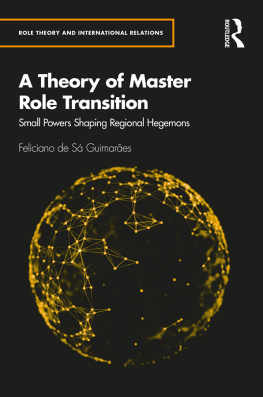 Feliciano de Sá Guimarães A Theory of Master Role Transition: Small Powers Shaping Regional Hegemons