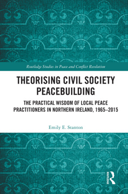 Emily E Stanton - Theorising Civil Society Peacebuilding: The Practical Wisdom of Local Peace Practitioners in Northern Ireland, 1965-2015