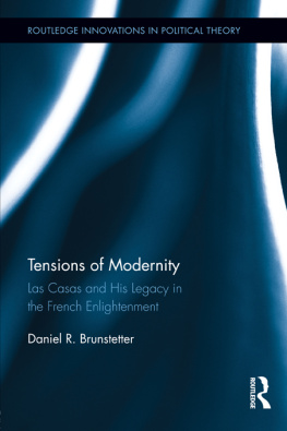 Daniel R. Brunstetter - Tensions of Modernity: Las Casas and His Legacy in the French Enlightenment