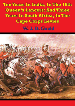 W. J. D. Gould - Ten Years in India, in the 16th Queens Lancers: And Three Years in South Africa, in the Cape Corps Levies