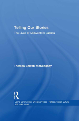 Theresa Baron-McKeagney Telling Our Stories: The Lives of Latina Women