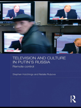 Stephen Hutchings - Television and Culture in Putins Russia: Remote Control