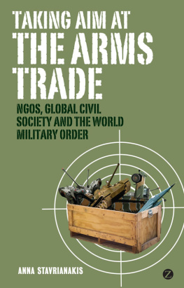 Anna Stavrianakis - Taking Aim at the Arms Trade: NGOS, Global Civil Society and the World Military Order