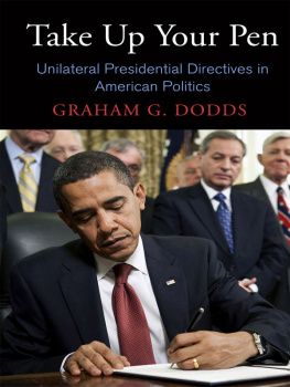 Graham G. Dodds Take Up Your Pen: Unilateral Presidential Directives in American Politics