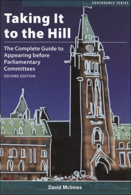 David McInnes - Taking It to the Hill: The Complete Guide to Appearing Before Parliamentary Committees