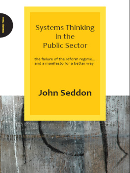 John Seddon - Systems Thinking in the Public Sector: The Failure of the Reform Regime... And a Manifesto for a Better Way