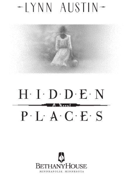 Hidden Places Copyright 2001 Lynn Austin Cover design by Lookout Design - photo 2