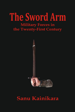 Sanu Kainikara - The Sword Arm: Military Forces in the Twenty-First Century