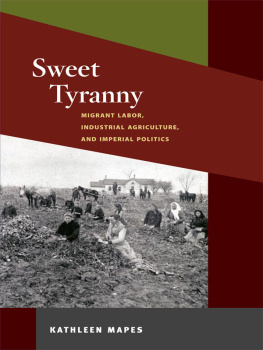 Kathleen Mapes Sweet Tyranny: Migrant Labor, Industrial Agriculture, and Imperial Politics