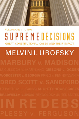 Melvin I. Urofsky Supreme Decisions, Volume 1: Great Constitutional Cases and Their Impact, Volume One: To 1896