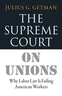 Julius G. Getman - The Supreme Court on Unions: Why Labor Law Is Failing American Workers