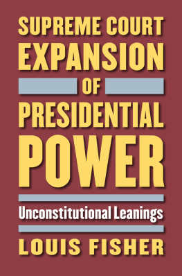 Louis Fisher - Supreme Court Expansion of Presidential Power: Unconstitutional Leanings