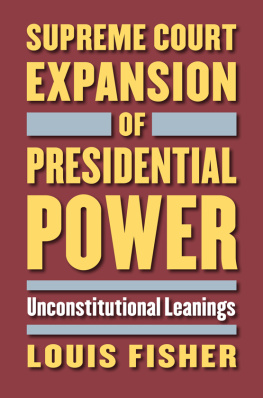 Louis Fisher Supreme Court Expansion of Presidential Power: Unconstitutional Leanings