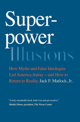 Jack F. Matlock - Superpower Illusions: How Myths and False Ideologies Led America Astray—and How to Return to Reality