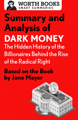 Worth Books - Summary and Analysis of Dark Money: The Hidden History of the Billionaires Behind the Rise of the Radical Right: Based on the Book by Jane Mayer