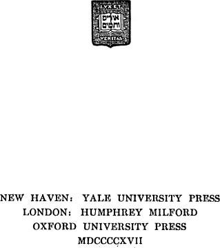 COPYRIGHT 1917 BY YALE UNIVERSITY PRESS First published March 1917 - photo 2