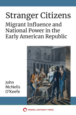 John McNelis OKeefe - Stranger Citizens: Migrant Influence and National Power in the Early American Republic