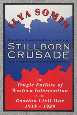 Ilya Somin - Stillborn Crusade: The Tragic Failure of Western Intervention in the Former Soviet Union