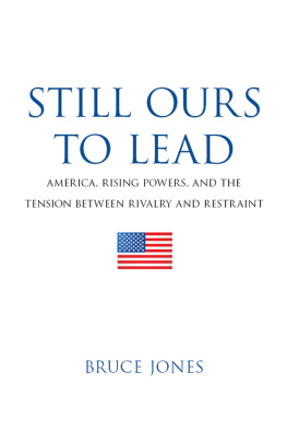 Bruce Jones - Still Ours to Lead: America, Rising Powers, and the Tension Between Rivalry and Restraint