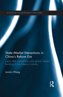 Junmin Wang - State-Market Interactions in Chinas Reform Era: Local State Competition and Global Market Building in the Tobacco Industry