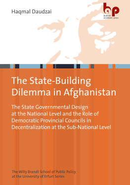 Haqmal Daudzai - The State-Building Dilemma in Afghanistan: The State Governmental Design at the National Level and the Role of Democratic Provincial Councils in Decentralization at the Sub-National Level