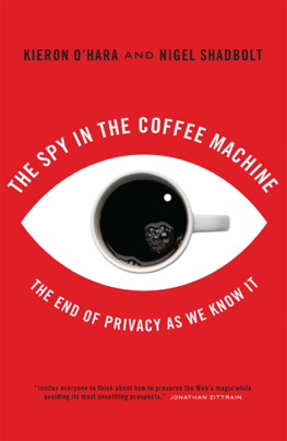 Kieron OHara - The Spy in the Coffee Machine: The End of Privacy as We Know It