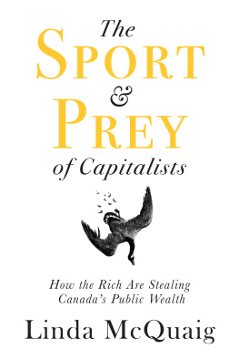 Linda McQuaig The Sport and Prey of Capitalists: How the Rich Are Stealing Canada’s Public Wealth