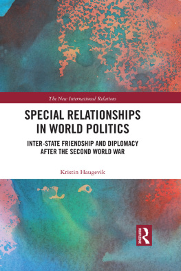 Kristin Haugevik Special Relationships in World Politics: Inter-State Friendship and Diplomacy After the Second World War