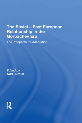 Aurel Braun The Soviet-East European Relationship in the Gorbachev Era: The Prospects for Adaptation