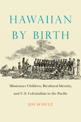 Joy Schulz - Hawaiian by Birth: Missionary Children, Bicultural Identity, and U.S. Colonialism in the Pacific