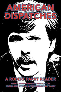 Robert Parry - American Dispatches: A Robert Parry Reader