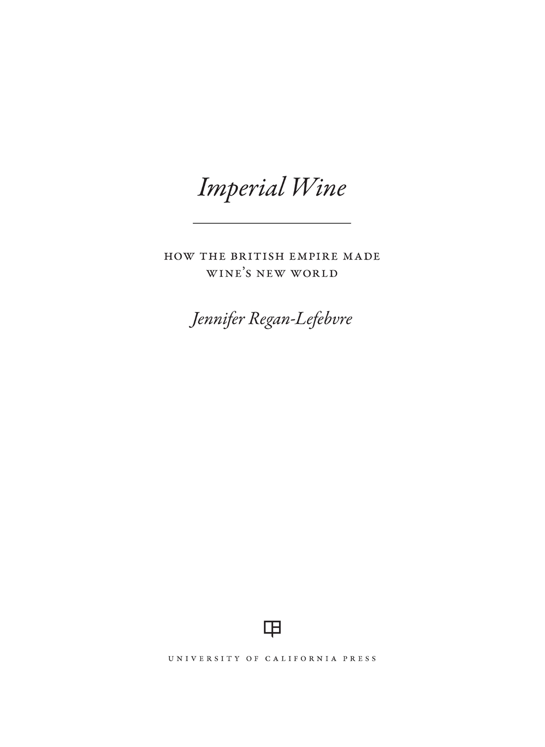 Imperial Wine The publisher and the University of California Press Foundation - photo 1