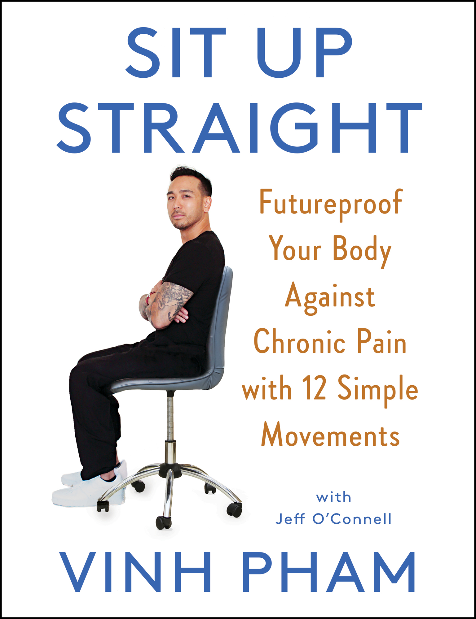 Sit Up Straight Futureproof Your Body Against Chronic Pain with 12 Simple - photo 1