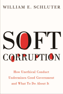 William E Schluter Soft Corruption: How Unethical Conduct Undermines Good Government and What to Do About It