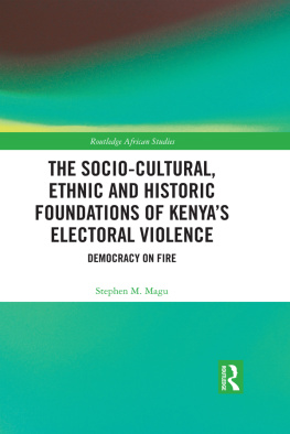 Stephen M. Magu - The Socio-Cultural, Ethnic and Historic Foundations of Kenyas Electoral Violence: Democracy on Fire