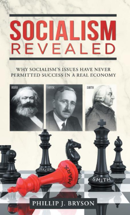 Phillip J. Bryson Socialism Revealed: Why Socialisms Issues Have Never Permitted Success in a Real Economy