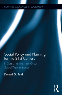 Donald G. Reid Social Policy and Planning for the 21st Century: In Search of the Next Great Social Transformation