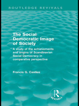 Francis G. Castles The Social Democratic Image of Society: A Study of the Achievements and Origins of Scandinavian Social Democracy in Comparative Perspective