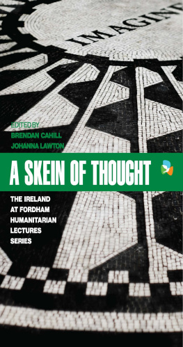Brendan H Cahill - A Skein of Thought: The Ireland at Fordham Humanitarian Lecture Series