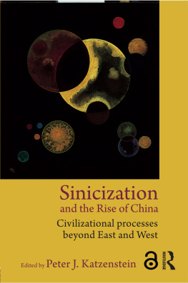 Peter J. Katzenstein - Sinicization and the Rise of China: Civilizational Processes Beyond East and West