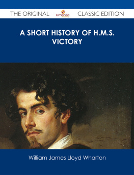 William James Lloyd Wharton A Short History of H.M.S. Victory - the Original Classic Edition