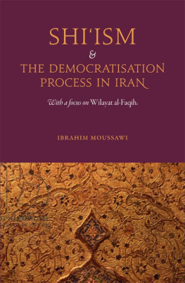 Ibrahim Moussawi Shiism and the Democratisation Process in Iran: With a Focus on Wilayat Al-Faqih