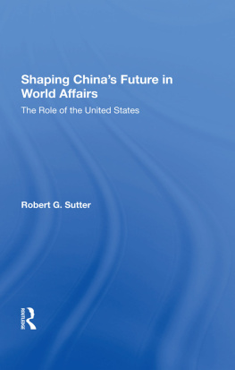 Robert G. Sutter - Shaping Chinas Future in World Affairs: The Role of the United States
