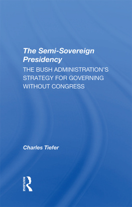 Charles Tiefer - The Semi-Sovereign Presidency: The Bush Administrations Strategy for Governing Without Congress