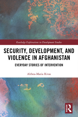 Althea Maria Rivas - Security, Development, and Violence in Afghanistan: Everyday Stories of Intervention