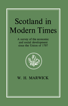 W.H. Marwick - Scotland in Modern Times: An Outline of Economic and Social Development Since the Union of 1707