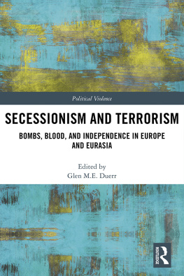 Glen M. E. Duerr Secessionism and Terrorism: Bombs, Blood and Independence in Europe and Eurasia