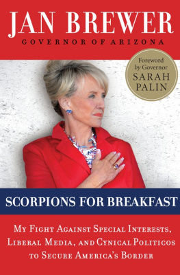 Jan Brewer - Scorpions for Breakfast: My Fight Against Special Interests, Liberal Media, and Cynical Politicos to Secure Americas Border